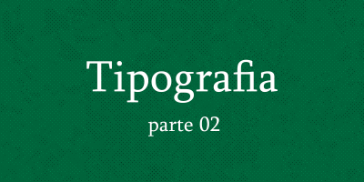 Tipografia: O Que É, Exemplos e Como Escolher a Ideal [GUIA]