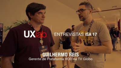 Imagem do post UXlab no ISA 17 - Guilhermo Reis - Gerente de Plataforma VOD na TV Globo